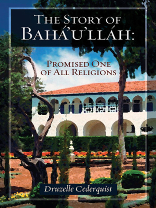 Title details for The Story of Bahá'u'lláh by Druzelle Cederquist - Available